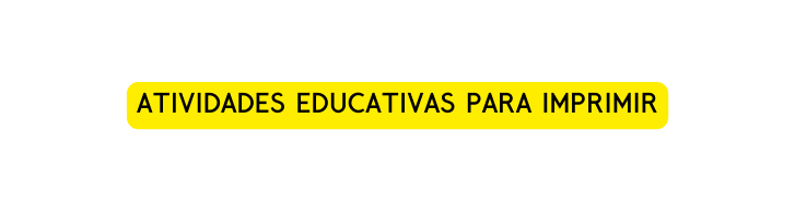 Atividades educativas para imprimir